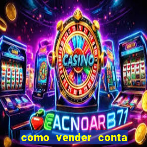 como vender conta de jogo